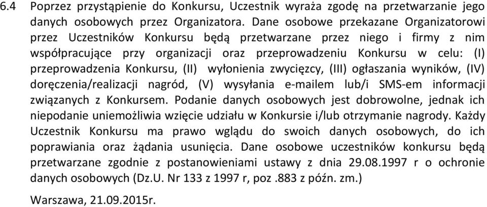 Konkursu, (II) wyłonienia zwycięzcy, (III) ogłaszania wyników, (IV) doręczenia/realizacji nagród, (V) wysyłania e-mailem lub/i SMS-em informacji związanych z Konkursem.