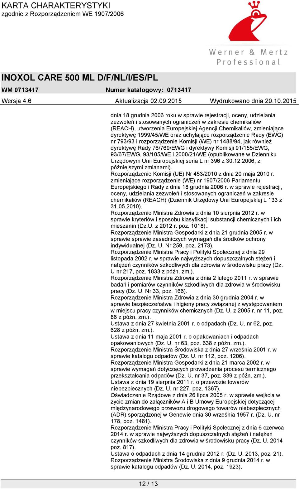 2000/21/WE (opublikowane w Dzienniku Urzędowym Unii Europejskiej seria L nr 396 z 30.12.2006, z późniejszymi zmianami). Rozporządzenie Komisji (UE) Nr 453/2010 z dnia 20 maja 2010 r.