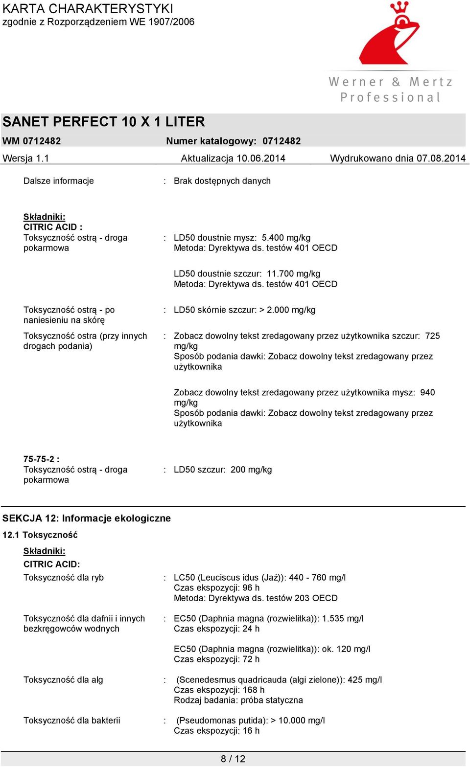 000 mg/kg : Zobacz dowolny tekst zredagowany przez użytkownika szczur: 725 mg/kg Sposób podania dawki: Zobacz dowolny tekst zredagowany przez użytkownika Zobacz dowolny tekst zredagowany przez