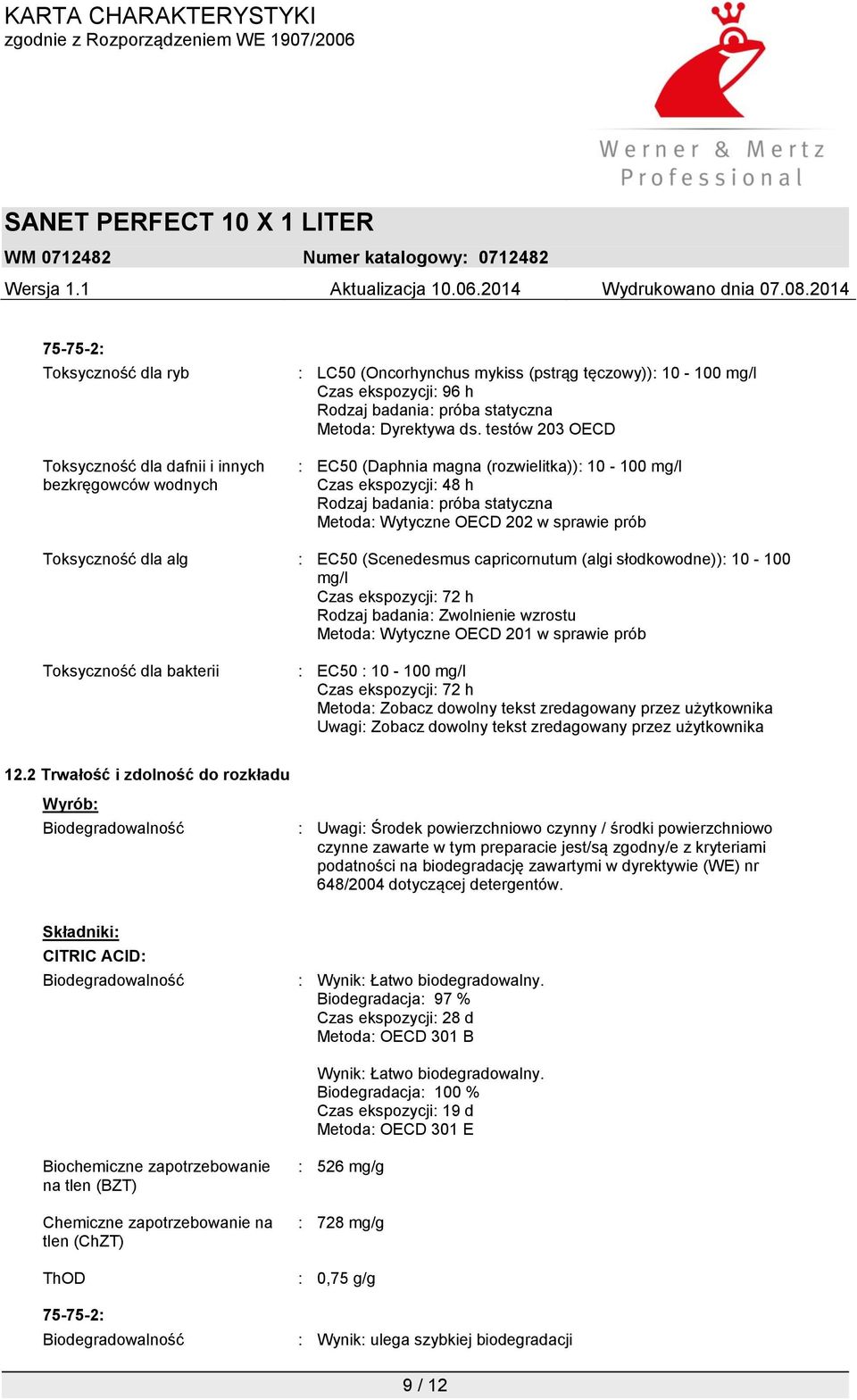 testów 203 OECD : EC50 (Daphnia magna (rozwielitka)): 10-100 mg/l Czas ekspozycji: 48 h Rodzaj badania: próba statyczna Metoda: Wytyczne OECD 202 w sprawie prób Toksyczność dla alg : EC50