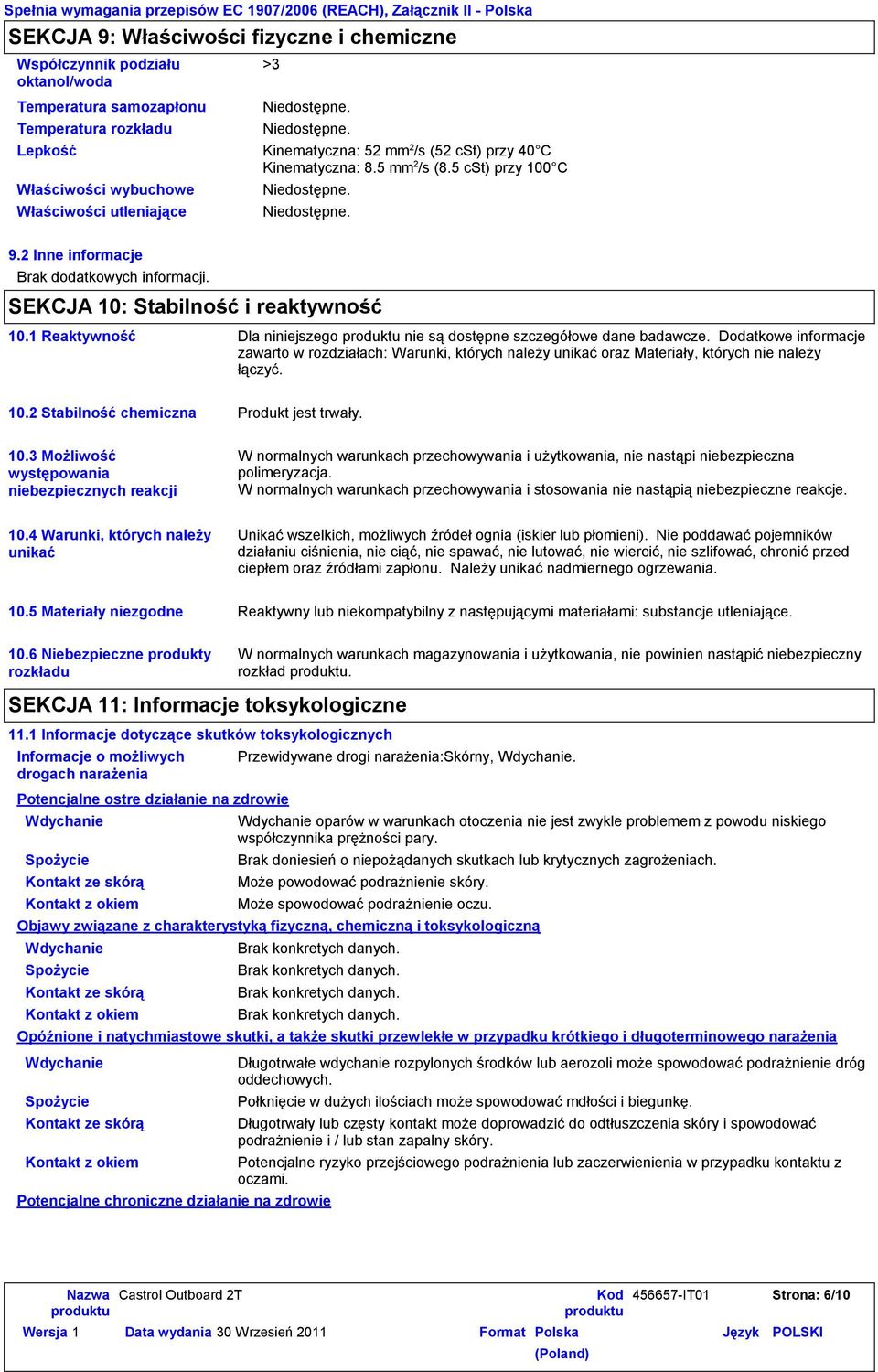SEKCJA 10: Stabilność i reaktywność 10.1 Reaktywność Dla niniejszego nie są dostępne szczegółowe dane badawcze.