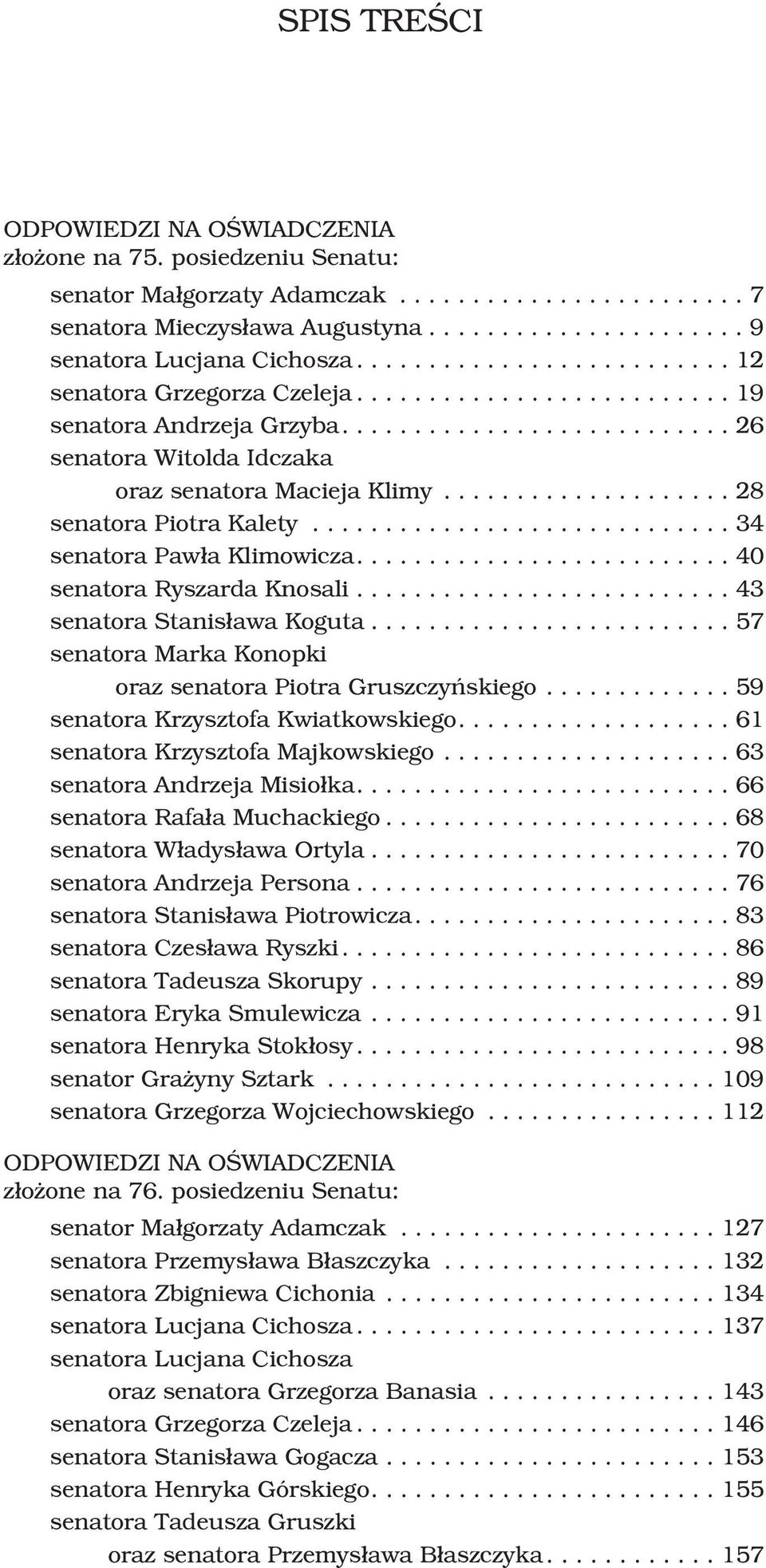 ..43 senatora Stanis³awa Koguta...57 senatora Marka Konopki oraz senatora Piotra Gruszczyñskiego...59 senatora Krzysztofa Kwiatkowskiego....61 senatora Krzysztofa Majkowskiego.