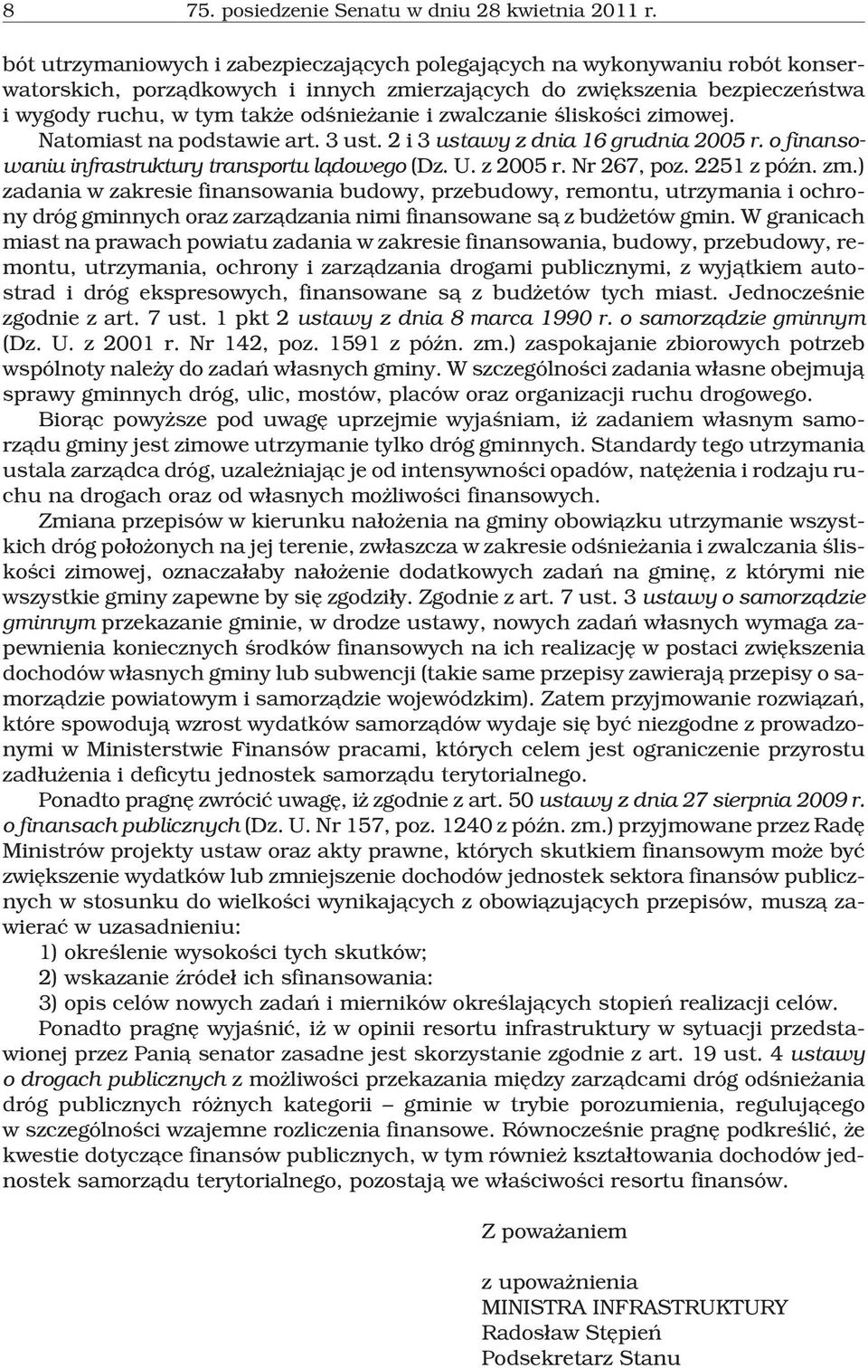 zwalczanie œliskoœci zimowej. Natomiast na podstawie art. 3 ust.2i3ustawy z dnia 16 grudnia 2005 r. o finansowaniu infrastruktury transportu l¹dowego (Dz. U. z 2005 r. Nr 267, poz. 2251 z póÿn. zm.