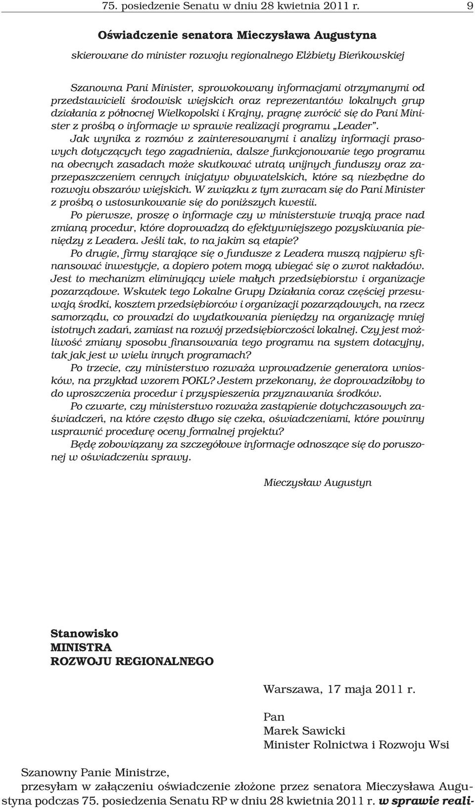 œrodowisk wiejskich oraz reprezentantów lokalnych grup dzia³ania z pó³nocnej Wielkopolski i Krajny, pragnê zwróciæ siê do Pani Minister z proœb¹ o informacje w sprawie realizacji programu Leader.