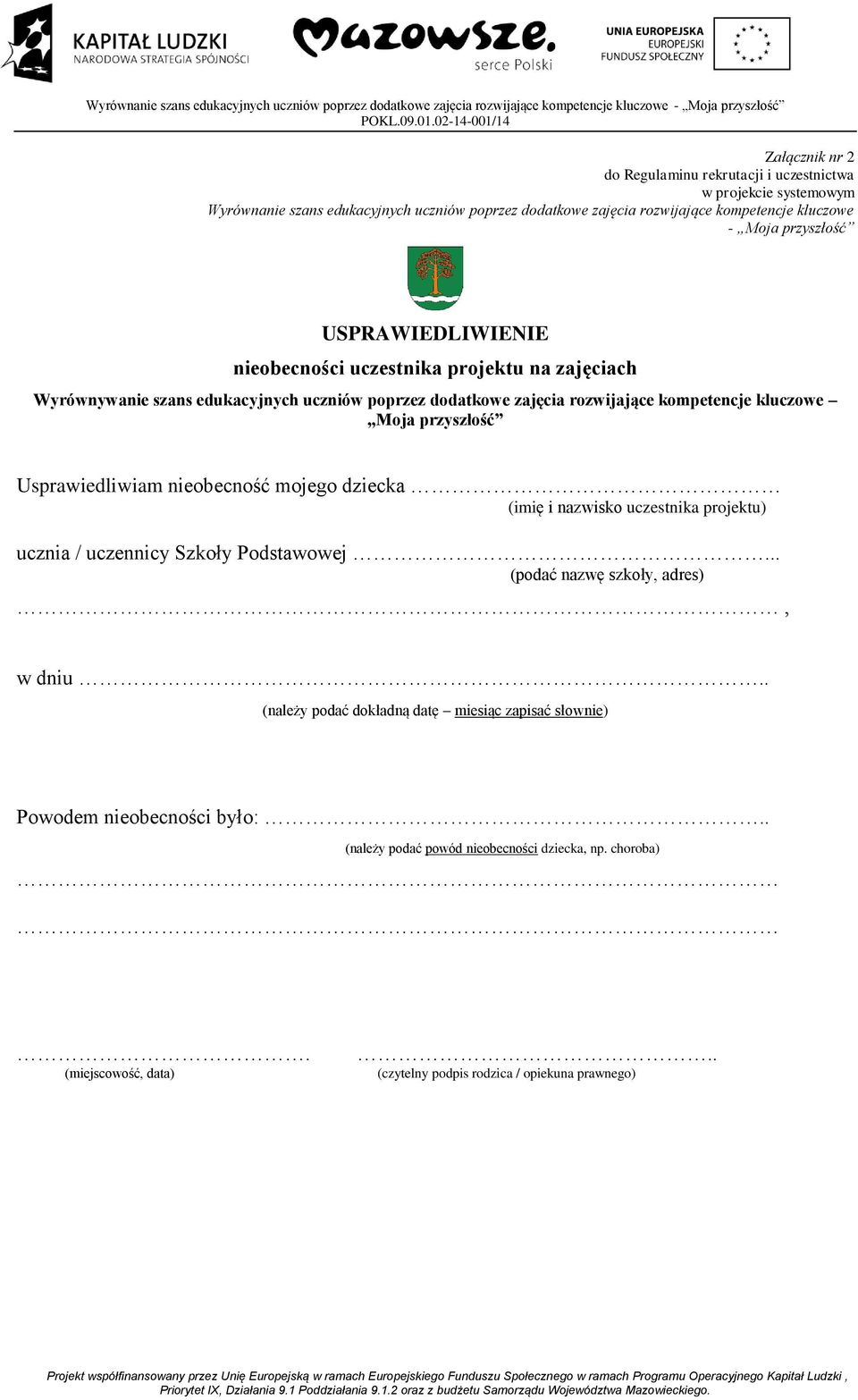 przyszłość Usprawiedliwiam nieobecność mojego dziecka (imię i nazwisko uczestnika projektu) ucznia / uczennicy Szkoły Podstawowej... (podać nazwę szkoły, adres), w dniu.