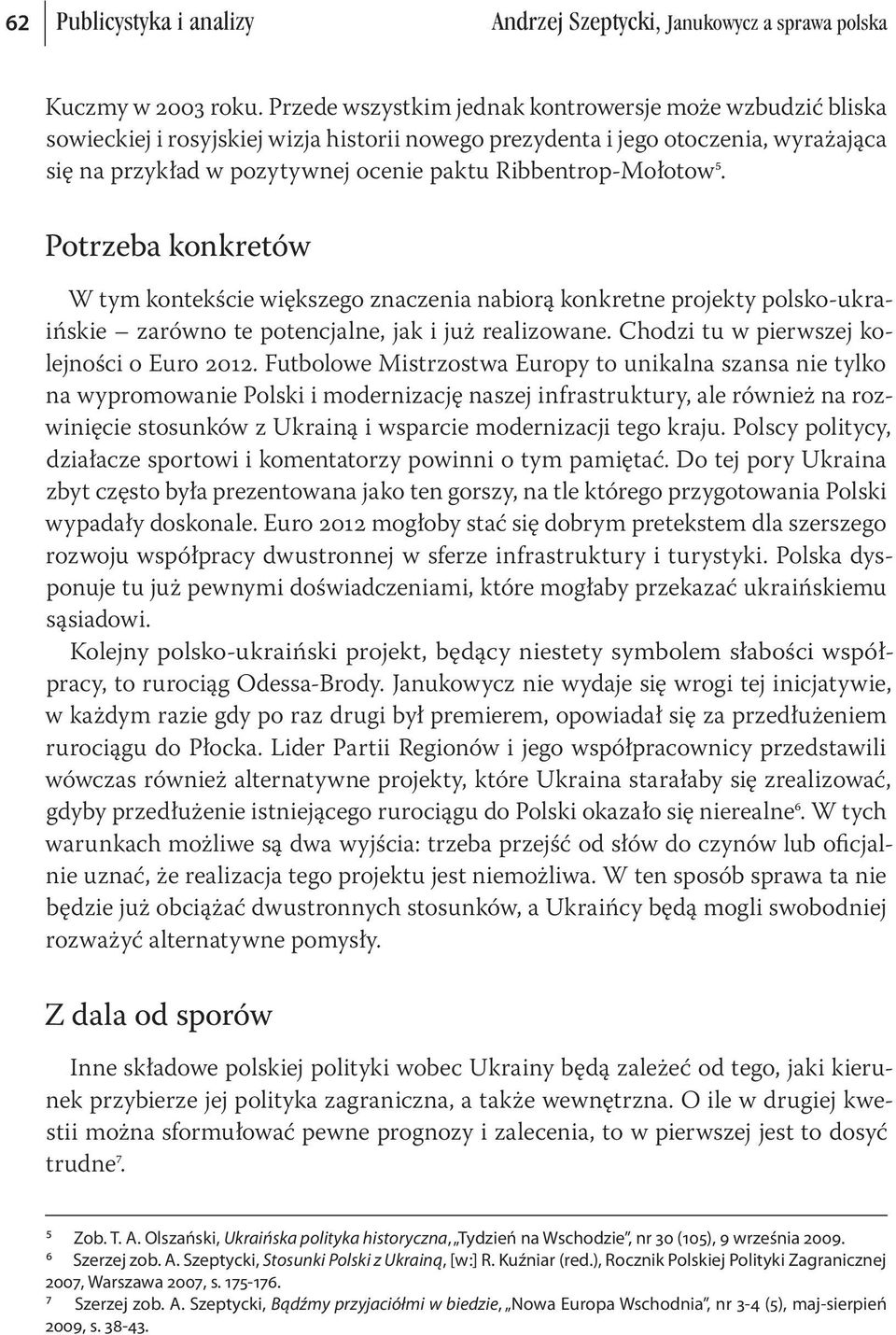 Ribbentrop-Mołotow⁵. Potrzeba konkretów W tym kontekście większego znaczenia nabiorą konkretne projekty polsko-ukraińskie zarówno te potencjalne, jak i już realizowane.