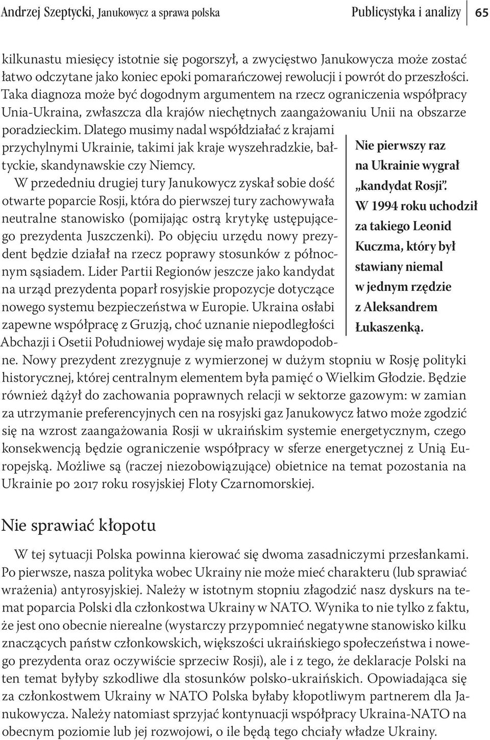 Taka diagnoza może być dogodnym argumentem na rzecz ograniczenia współpracy Unia-Ukraina, zwłaszcza dla krajów niechętnych zaangażowaniu Unii na obszarze poradzieckim.
