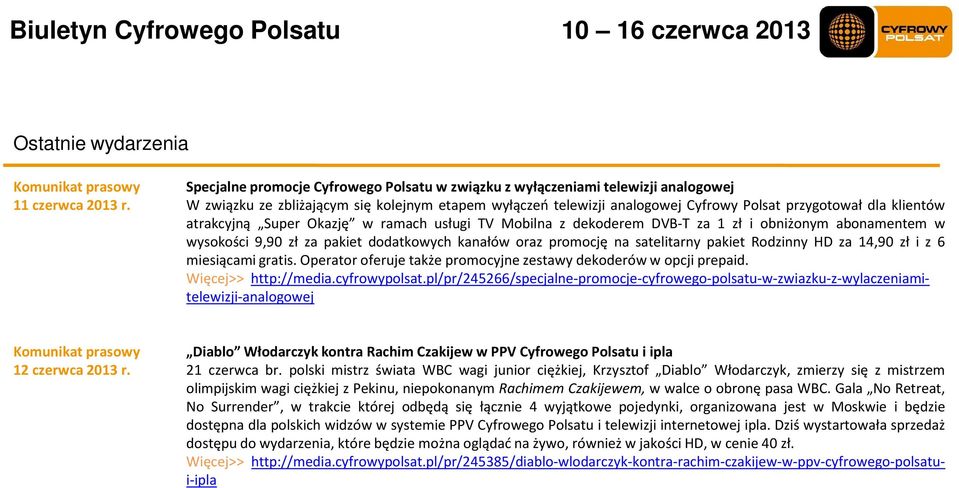 promocję na satelitarny pakiet Rodzinny HD za 14,90 zł i z 6 miesiącami gratis. Operator oferuje także promocyjne zestawy dekoderów w opcji prepaid. Więcej>> http://media.cyfrowypolsat.