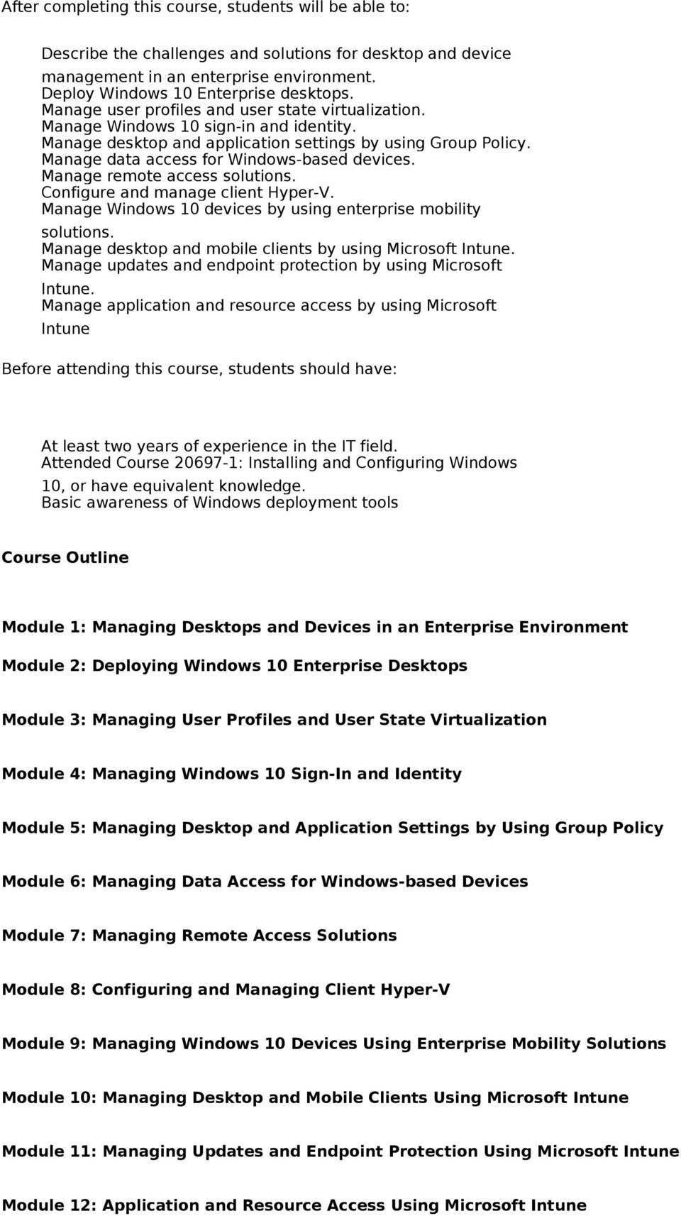 Manage remote access solutions. Configure and manage client Hyper-V. Manage Windows 10 devices by using enterprise mobility solutions. Manage desktop and mobile clients by using Microsoft Intune.