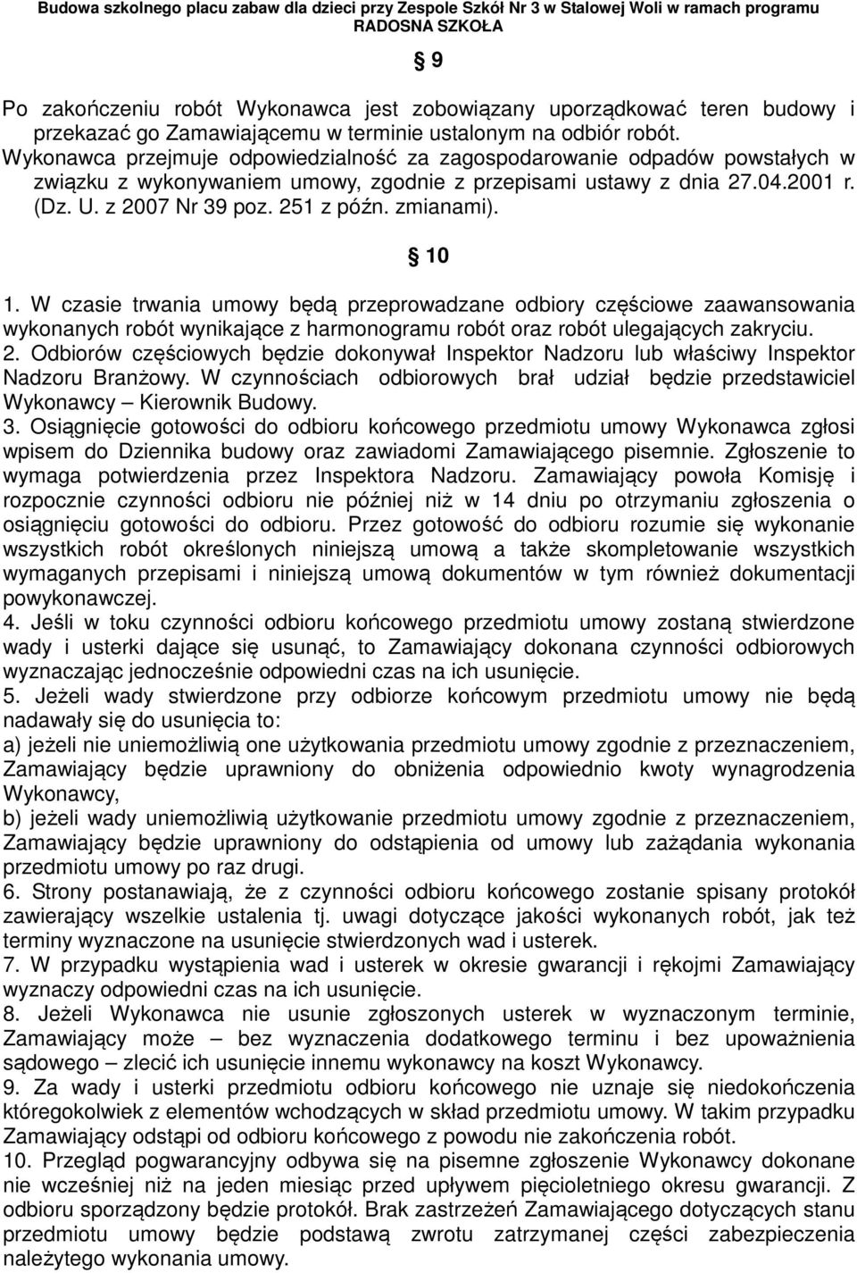 zmianami). 10 1. W czasie trwania umowy będą przeprowadzane odbiory częściowe zaawansowania wykonanych robót wynikające z harmonogramu robót oraz robót ulegających zakryciu. 2.