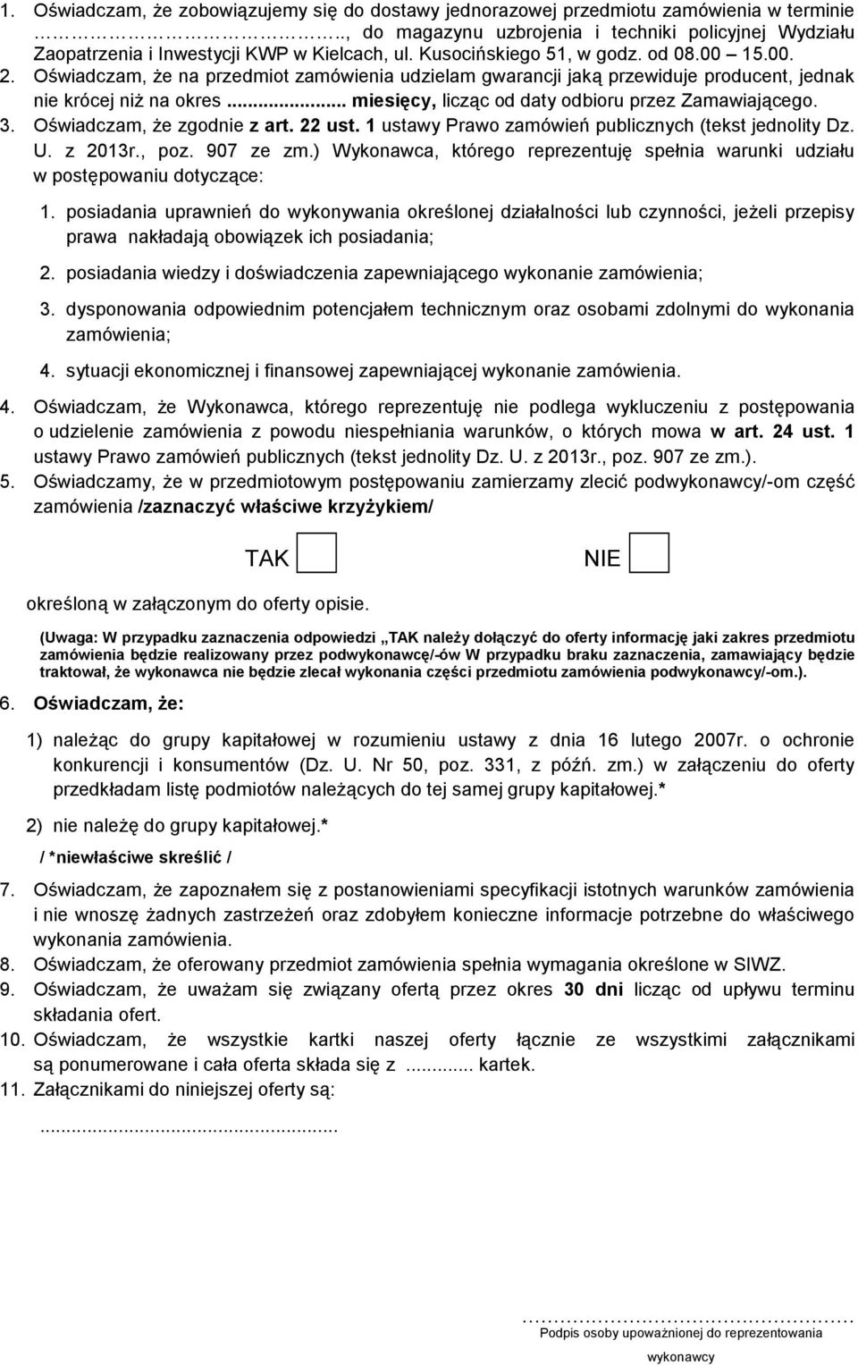 .. miesięcy, licząc od daty odbioru przez Zamawiającego. 3. Oświadczam, że zgodnie z art. 22 ust. 1 ustawy Prawo zamówień publicznych (tekst jednolity Dz. U. z 2013r., poz. 907 ze zm.
