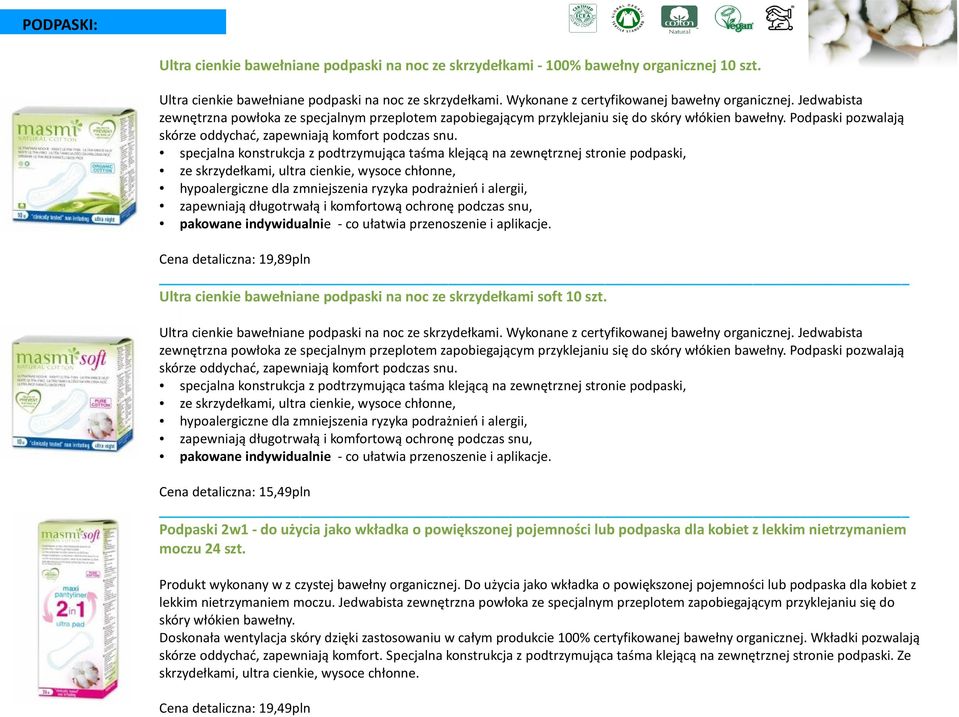 specjalna konstrukcja z podtrzymująca taśma klejącą na zewnętrznej stronie podpaski, ze skrzydełkami, ultra cienkie, wysoce chłonne, zapewniają długotrwałą i komfortową ochronę podczas snu, Cena