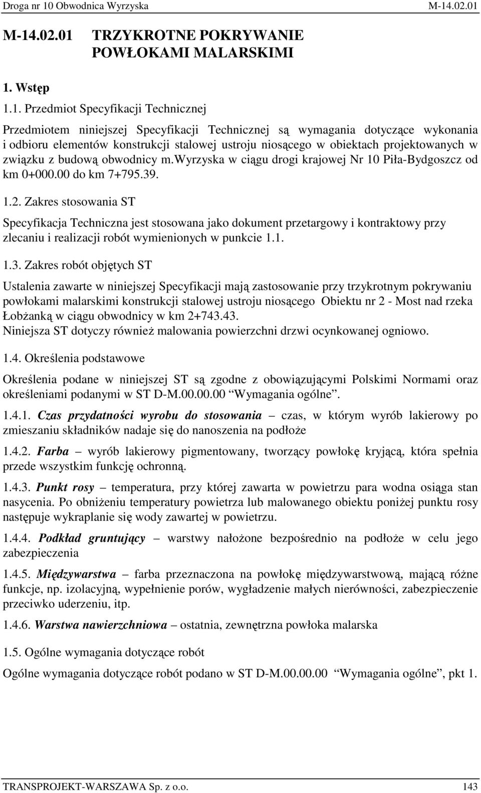 1. Przedmiot Specyfikacji Technicznej Przedmiotem niniejszej Specyfikacji Technicznej są wymagania dotyczące wykonania i odbioru elementów konstrukcji stalowej ustroju niosącego w obiektach