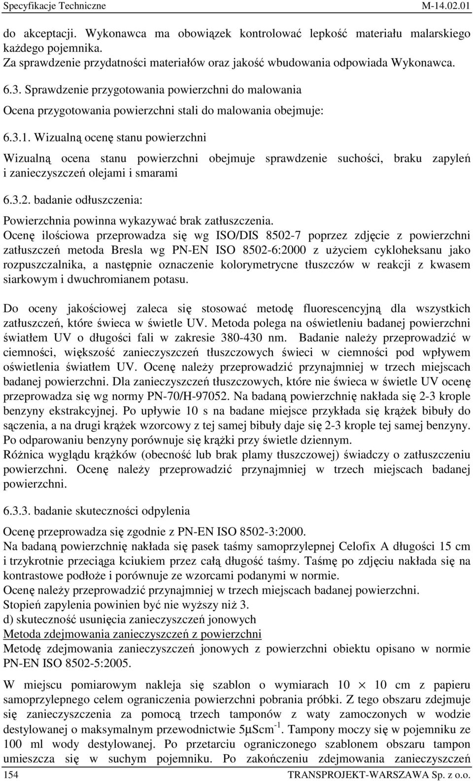 Sprawdzenie przygotowania powierzchni do malowania Ocena przygotowania powierzchni stali do malowania obejmuje: 6.3.1.