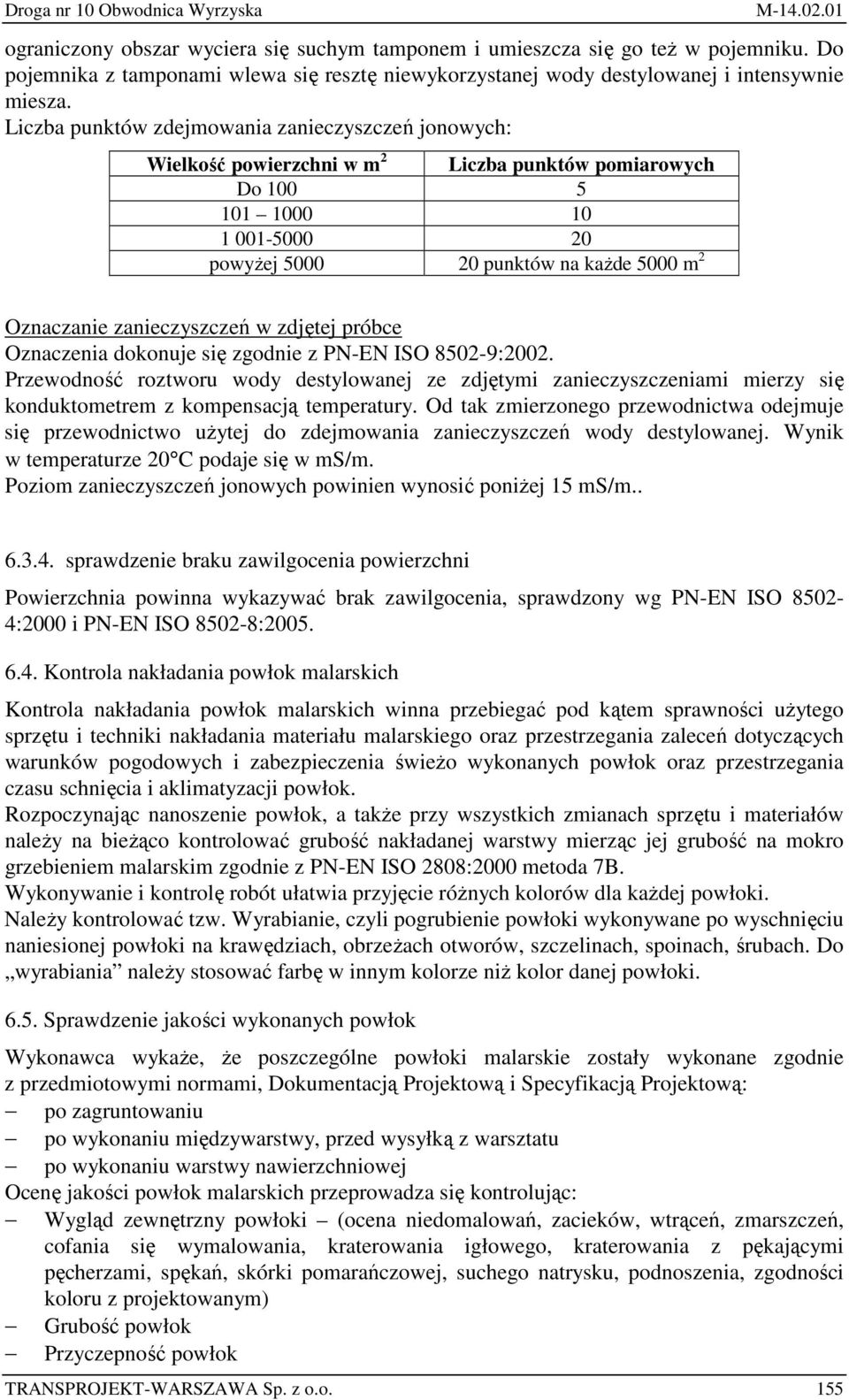 zanieczyszczeń w zdjętej próbce Oznaczenia dokonuje się zgodnie z PN-EN ISO 8502-9:2002.