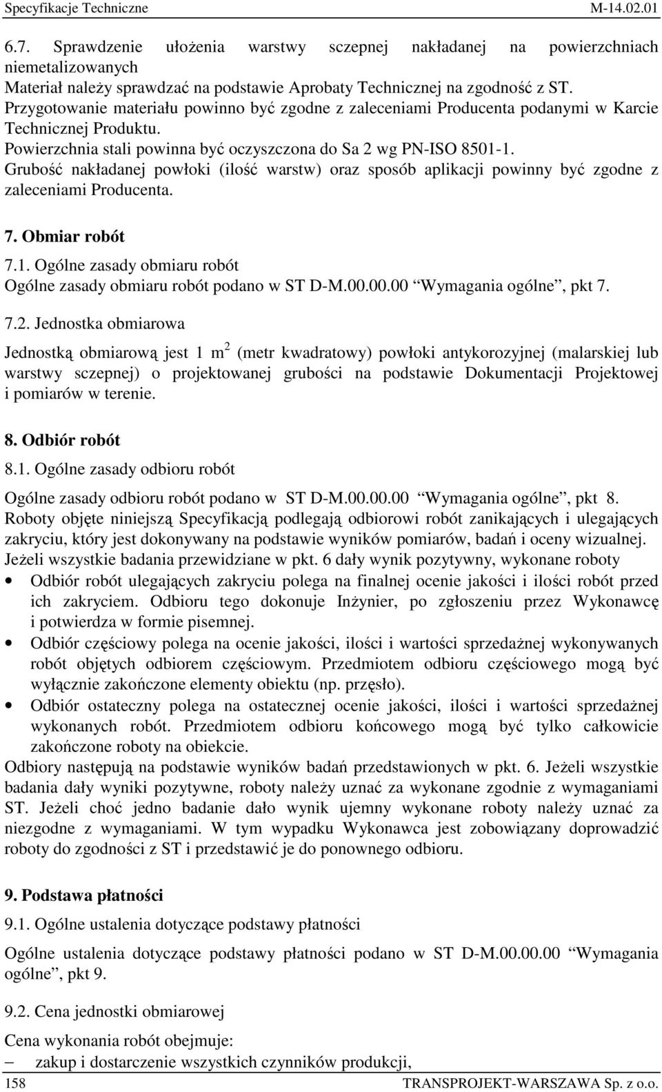 Grubość nakładanej powłoki (ilość warstw) oraz sposób aplikacji powinny być zgodne z zaleceniami Producenta. 7. Obmiar robót 7.1.