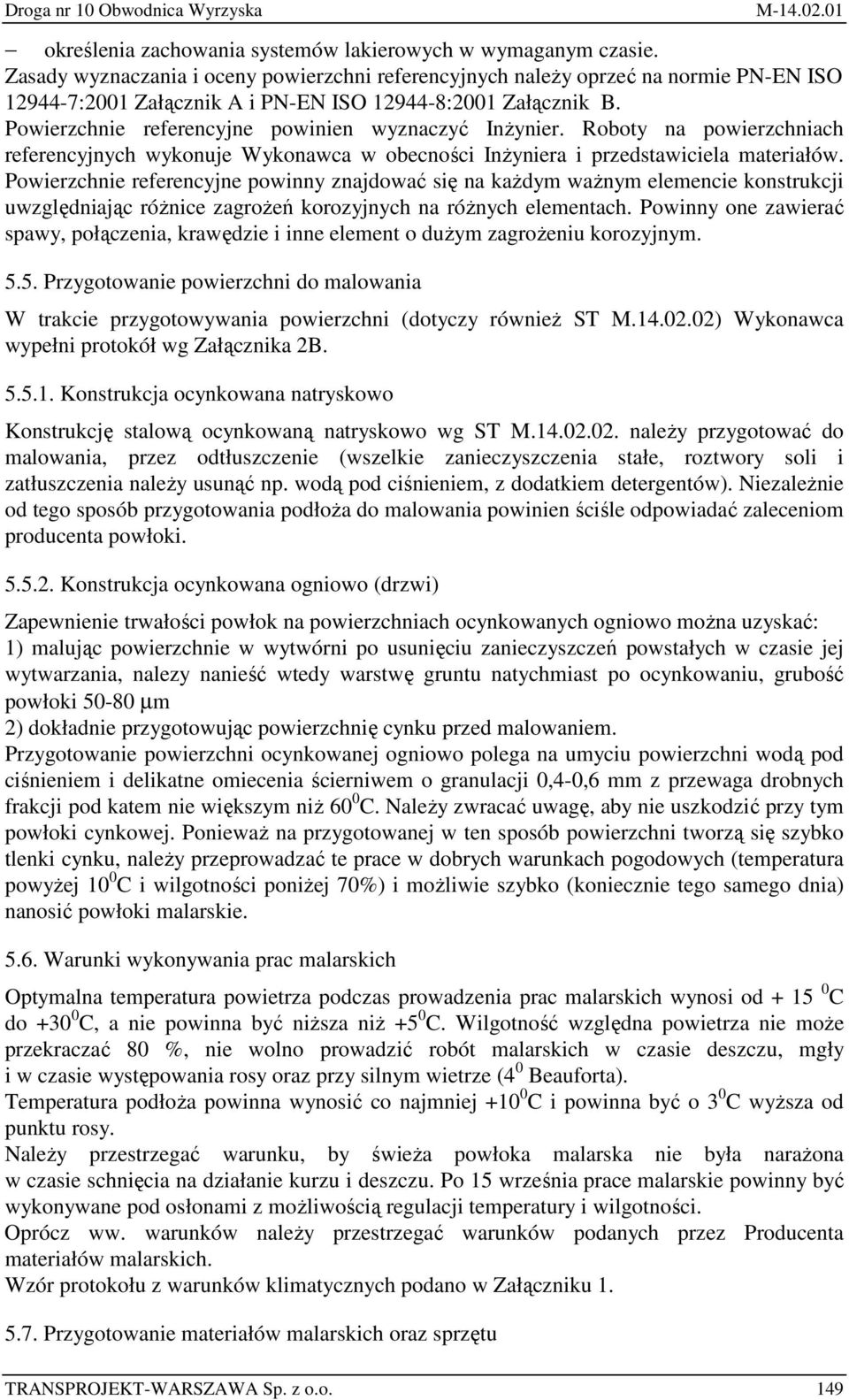 Powierzchnie referencyjne powinien wyznaczyć InŜynier. Roboty na powierzchniach referencyjnych wykonuje Wykonawca w obecności InŜyniera i przedstawiciela materiałów.