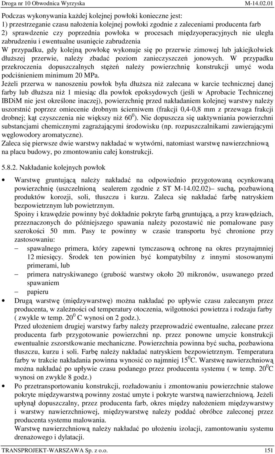 poziom zanieczyszczeń jonowych. W przypadku przekroczenia dopuszczalnych stęŝeń naleŝy powierzchnię konstrukcji umyć woda podciśnieniem minimum 20 MPa.