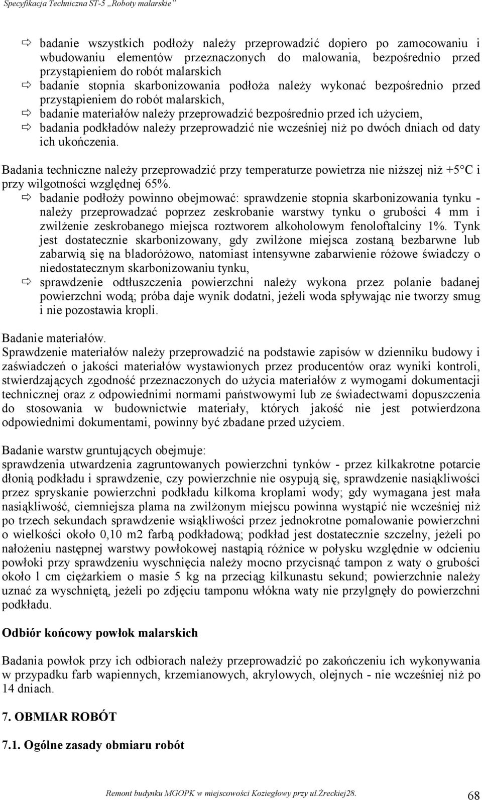 przeprowadzić nie wcześniej niŝ po dwóch dniach od daty ich ukończenia. Badania techniczne naleŝy przeprowadzić przy temperaturze powietrza nie niŝszej niŝ +5 C i przy wilgotności względnej 65%.