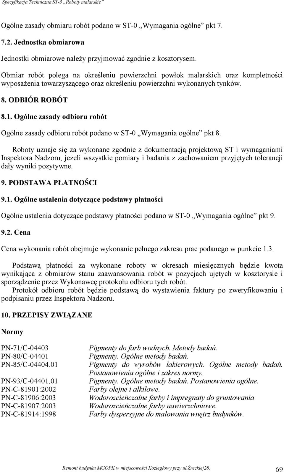 Ogólne zasady odbioru robót Ogólne zasady odbioru robót podano w ST-0 Wymagania ogólne pkt 8.