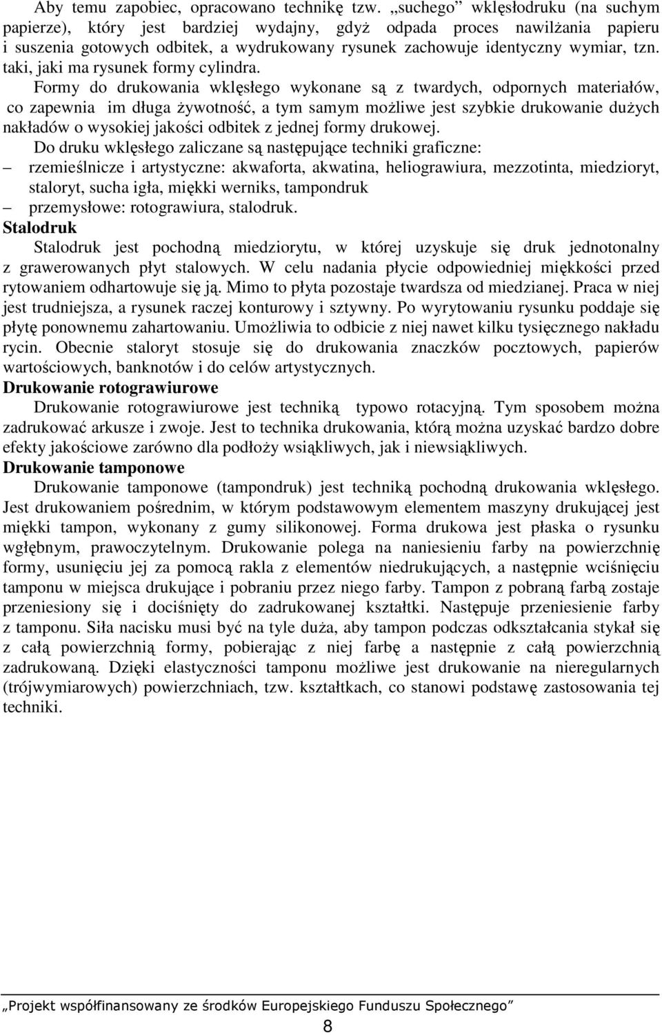 taki, jaki ma rysunek formy cylindra.