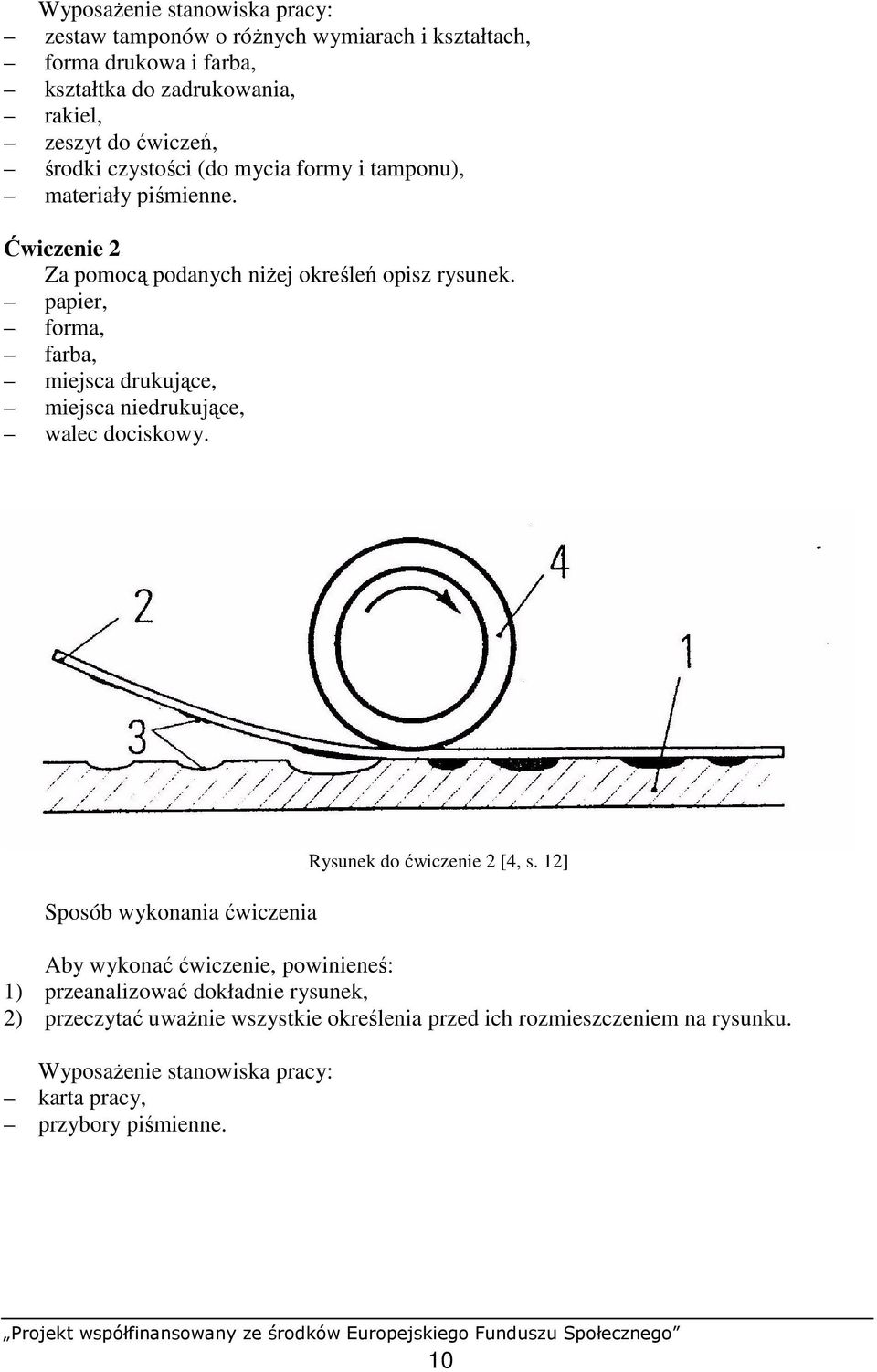 papier, forma, farba, miejsca drukujące, miejsca niedrukujące, walec dociskowy. Sposób wykonania ćwiczenia Rysunek do ćwiczenie 2 [4, s.