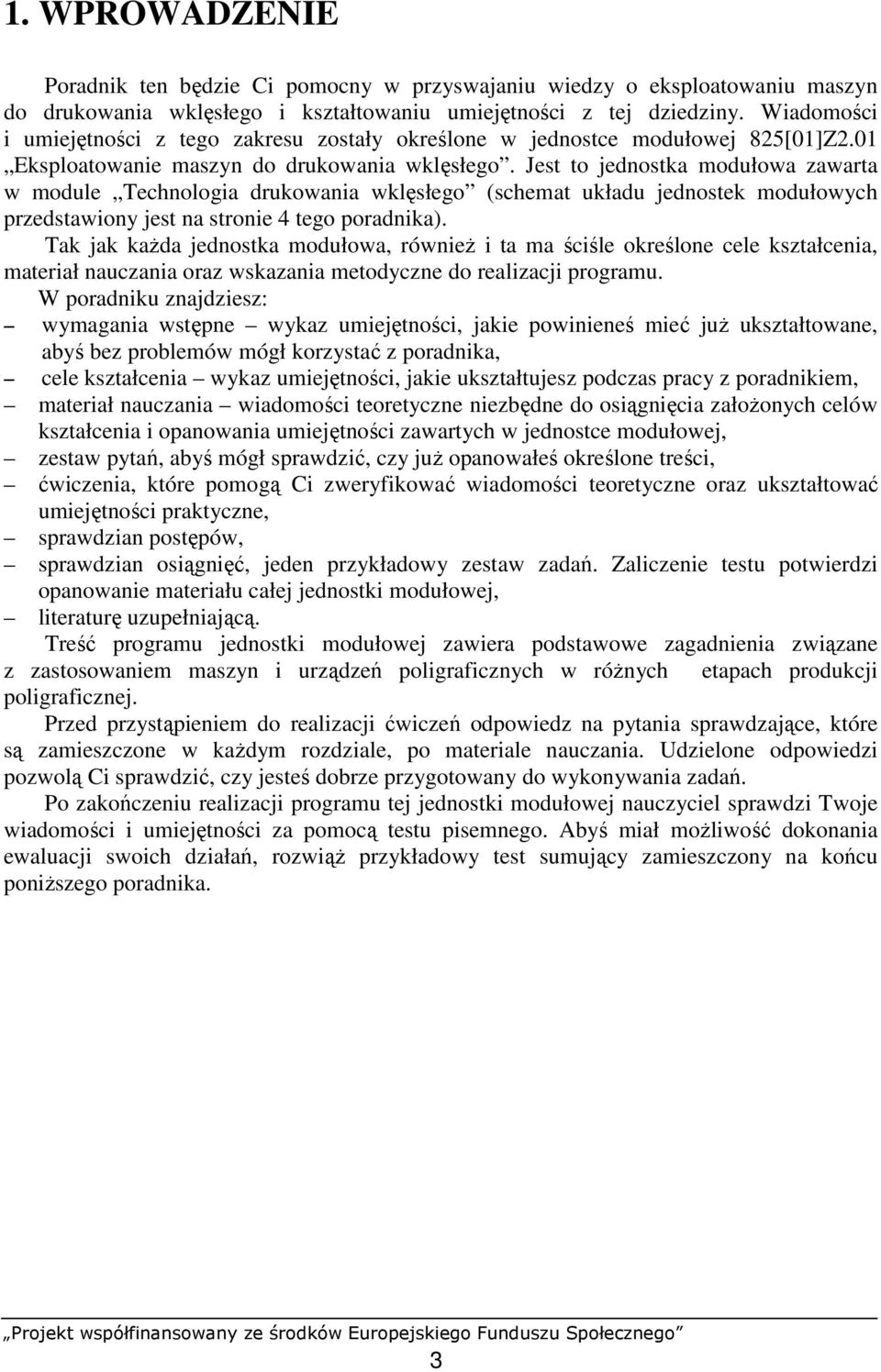 Jest to jednostka modułowa zawarta w module Technologia drukowania wklęsłego (schemat układu jednostek modułowych przedstawiony jest na stronie 4 tego poradnika).