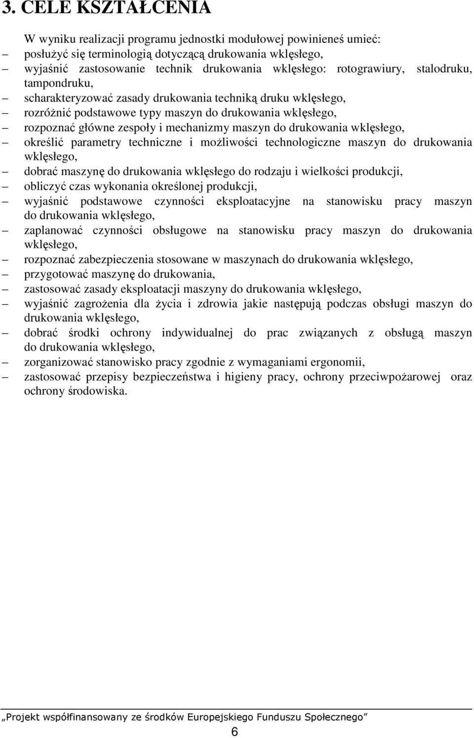 maszyn do drukowania wklęsłego, określić parametry techniczne i moŝliwości technologiczne maszyn do drukowania wklęsłego, dobrać maszynę do drukowania wklęsłego do rodzaju i wielkości produkcji,