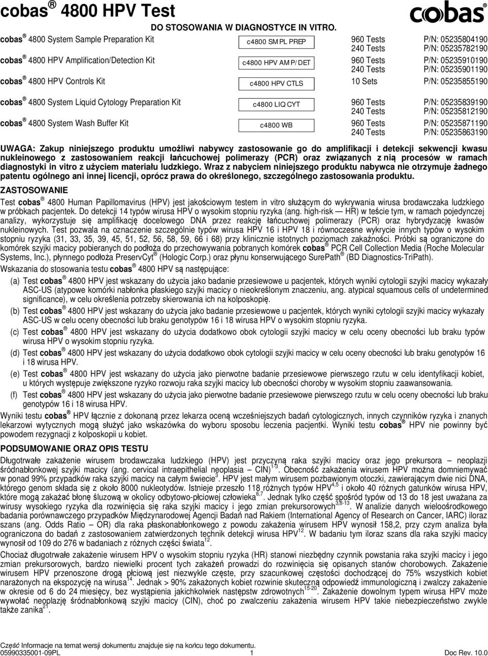 240 Tests P/N: 05235901190 cobas 4800 HPV Controls Kit c4800 HPV CTLS 10 Sets P/N: 05235855190 cobas 4800 System Liquid Cytology Preparation Kit c4800 LIQ CYT 960 Tests P/N: 05235839190 240 Tests