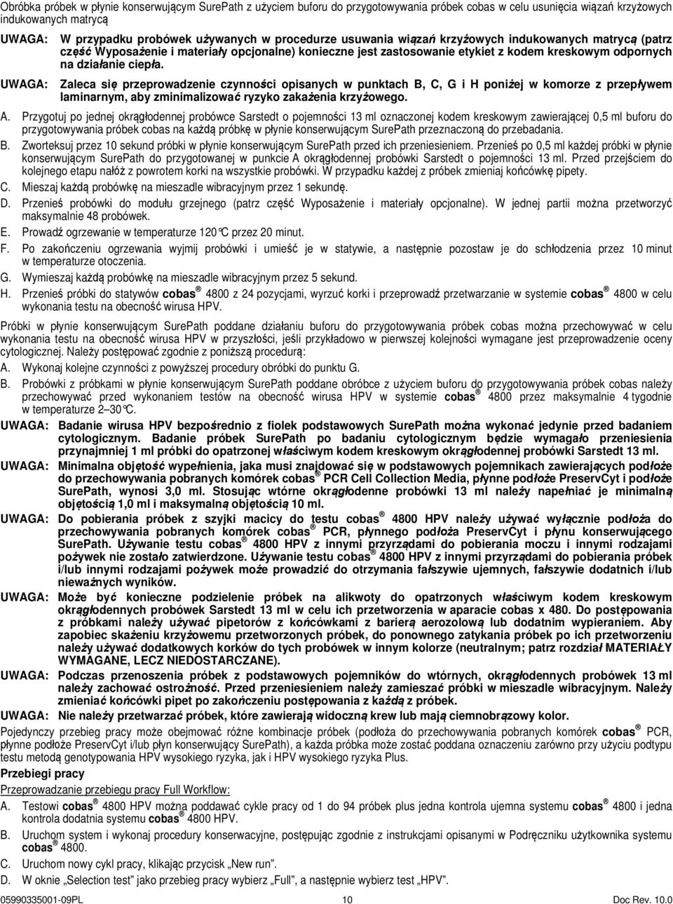 Zaleca się przeprowadzenie czynności opisanych w punktach B, C, G i H poniżej w komorze z przepływem laminarnym, aby zminimalizować ryzyko zakażenia krzyżowego. A.