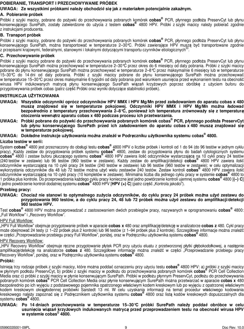 użycia z testem cobas 4800 HPV. Próbki z szyjki macicy należy pobierać zgodnie z instrukcjami producenta. B.