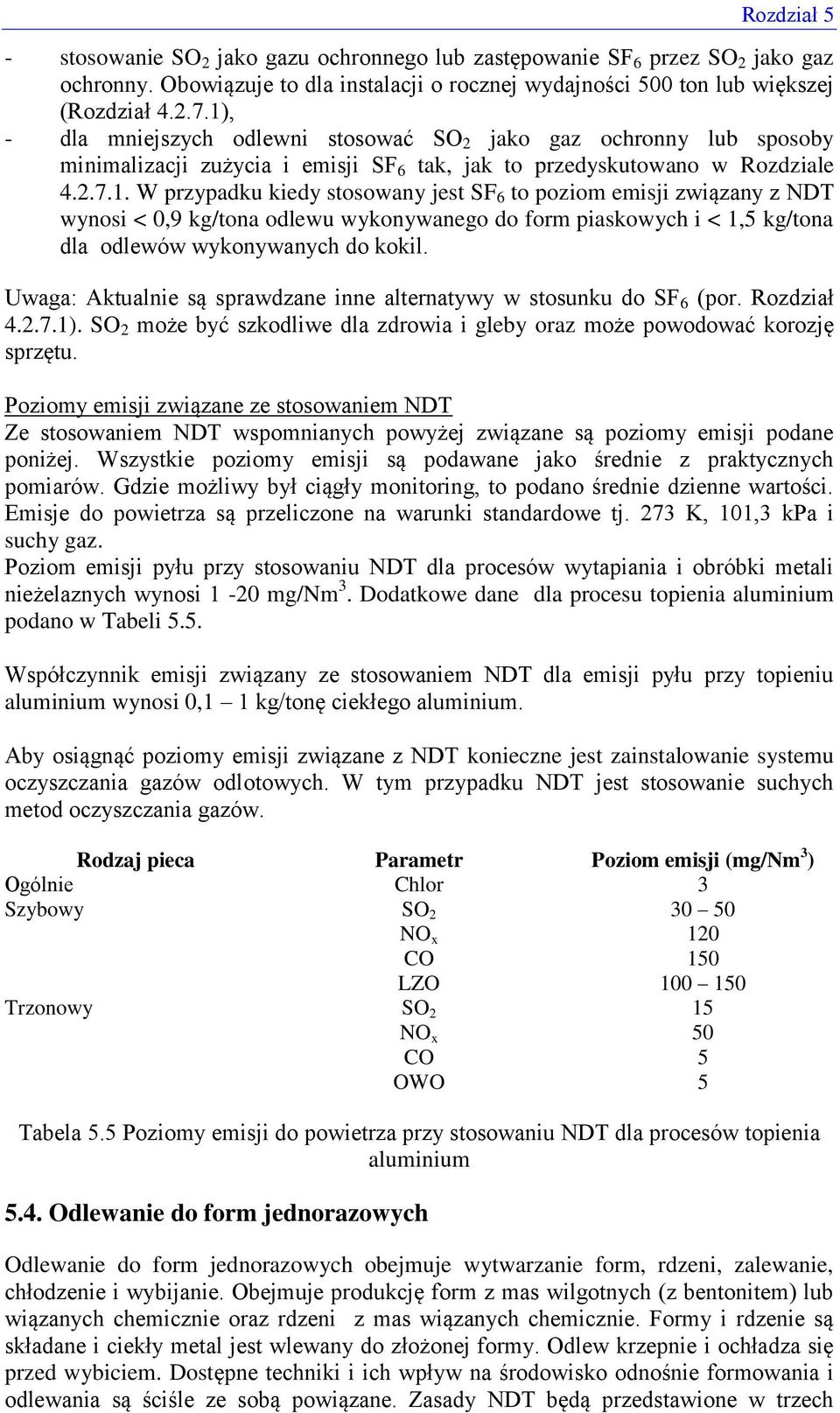 Uwaga: Aktualnie są sprawdzane inne alternatywy w stosunku do SF 6 (por. Rozdział 4.2.7.1). SO 2 może być szkodliwe dla zdrowia i gleby oraz może powodować korozję sprzętu.