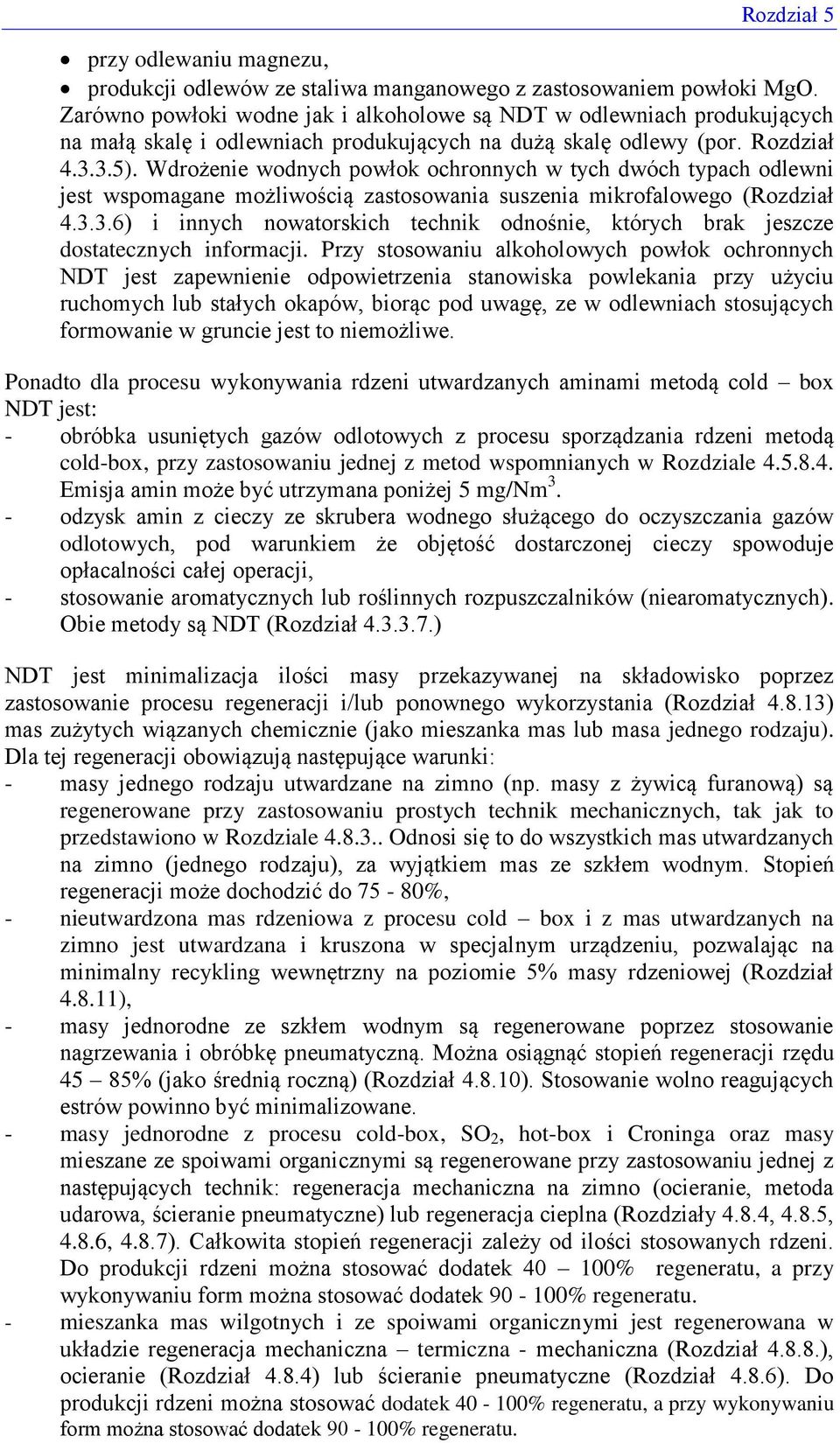 Wdrożenie wodnych powłok ochronnych w tych dwóch typach odlewni jest wspomagane możliwością zastosowania suszenia mikrofalowego (Rozdział 4.3.