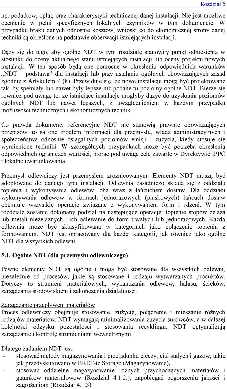 Dąży się do tego, aby ogólne NDT w tym rozdziale stanowiły punkt odniesienia w stosunku do oceny aktualnego stanu istniejących instalacji lub oceny projektu nowych instalacji.