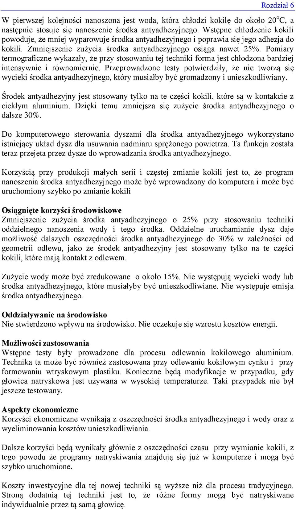 Pomiary termograficzne wykazały, że przy stosowaniu tej techniki forma jest chłodzona bardziej intensywnie i równomiernie.