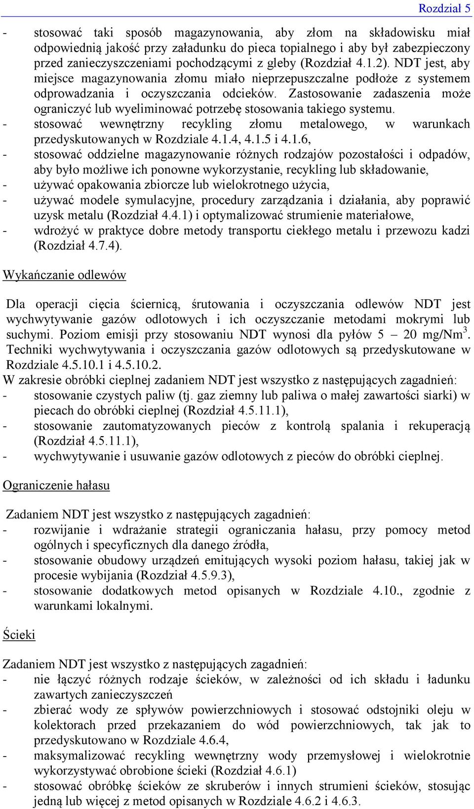 Zastosowanie zadaszenia może ograniczyć lub wyeliminować potrzebę stosowania takiego systemu. - stosować wewnętrzny recykling złomu metalowego, w warunkach przedyskutowanych w Rozdziale 4.1.4, 4.1.5 i 4.