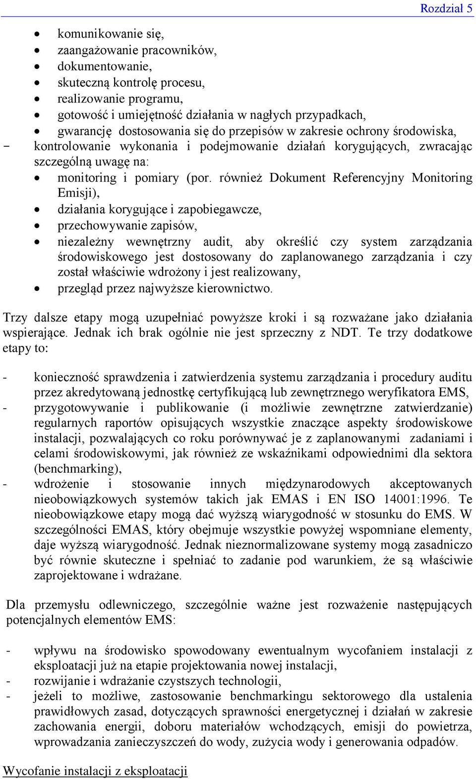 również Dokument Referencyjny Monitoring Emisji), działania korygujące i zapobiegawcze, przechowywanie zapisów, niezależny wewnętrzny audit, aby określić czy system zarządzania środowiskowego jest
