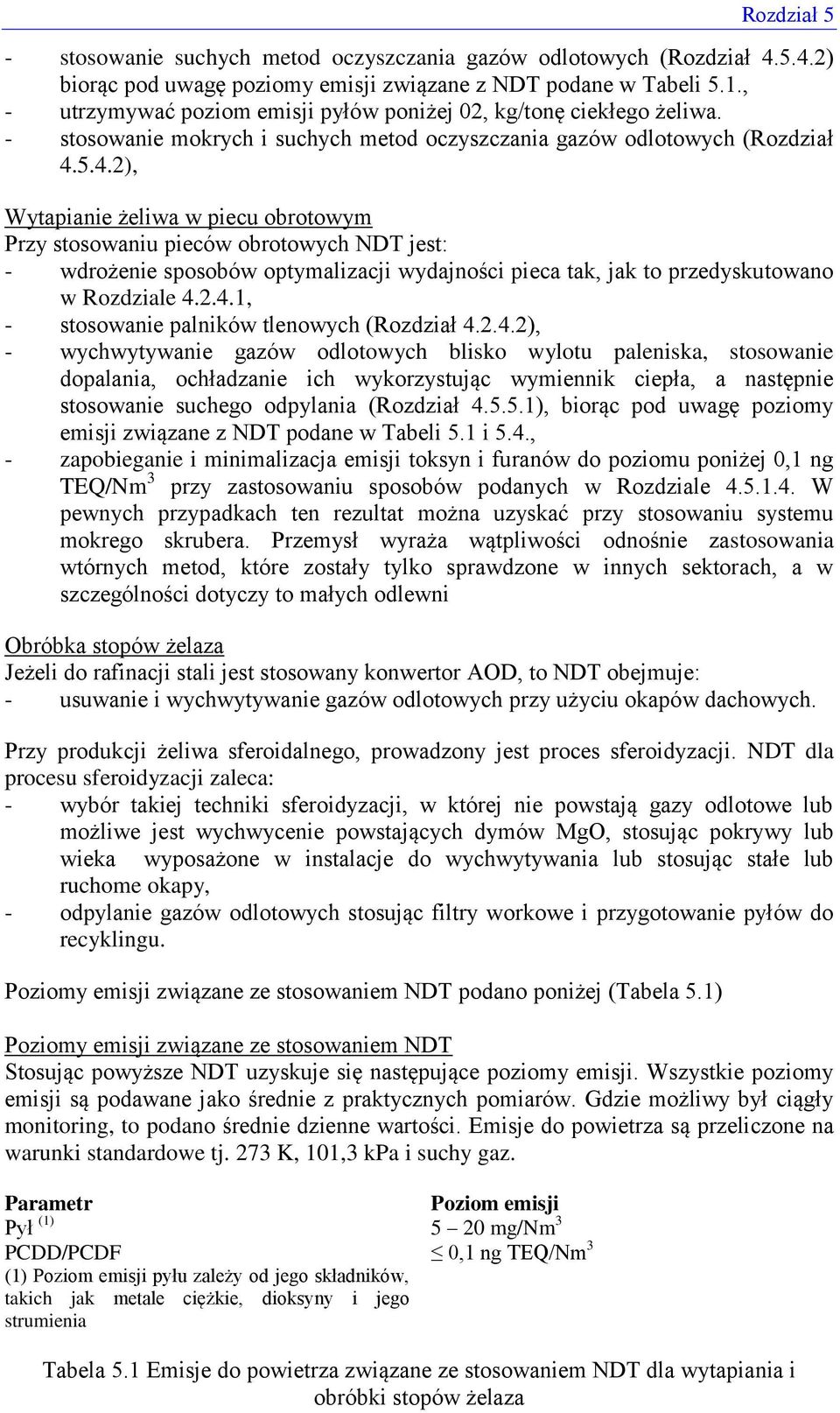 5.4.2), Wytapianie żeliwa w piecu obrotowym Przy stosowaniu pieców obrotowych NDT jest: - wdrożenie sposobów optymalizacji wydajności pieca tak, jak to przedyskutowano w Rozdziale 4.2.4.1, - stosowanie palników tlenowych (Rozdział 4.