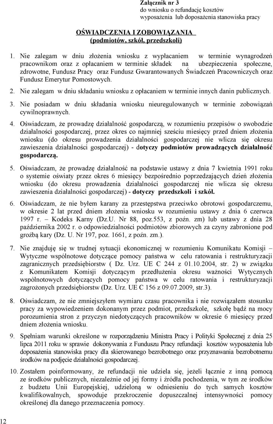 oraz Fundusz Gwarantowanych Świadczeń Pracowniczych oraz Fundusz Emerytur Pomostowych. 2. Nie zalegam w dniu składaniu wniosku z opłacaniem w terminie innych danin publicznych. 3.