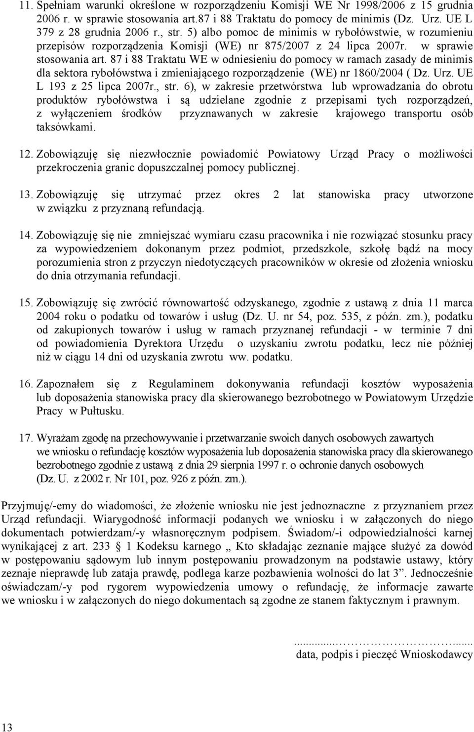 87 i 88 Traktatu WE w odniesieniu do pomocy w ramach zasady de minimis dla sektora rybołówstwa i zmieniającego rozporządzenie (WE) nr 1860/2004 ( Dz. Urz. UE L 193 z 25 lipca 2007r., str.