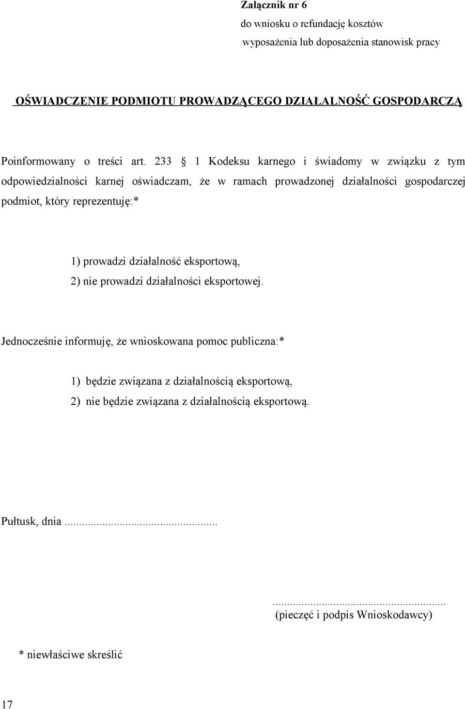 233 1 Kodeksu karnego i świadomy w związku z tym odpowiedzialności karnej oświadczam, że w ramach prowadzonej działalności gospodarczej podmiot, który