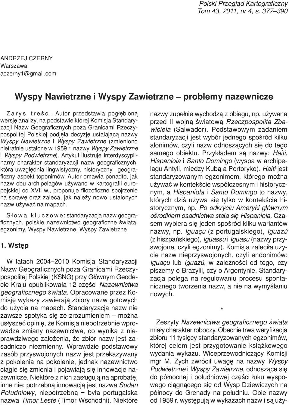 i Wyspy Zawietrzne (zmieniono nietrafnie ustalone w 1959 r. nazwy Wyspy Zawietrzne i Wyspy Podwietrzne).