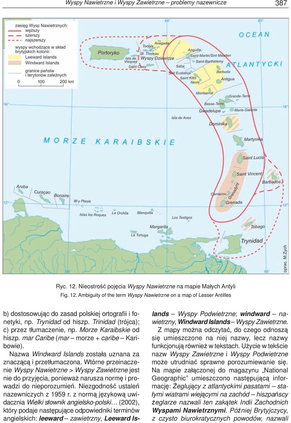 Nazwa Windward Islands została uznana za znaczącą i przetłumaczona. Wtórne przeinaczenie Wyspy Nawietrzne > Wyspy Zawietrzne jest nie do przyjęcia, ponieważ narusza normę i prowadzi do nieporozumień.