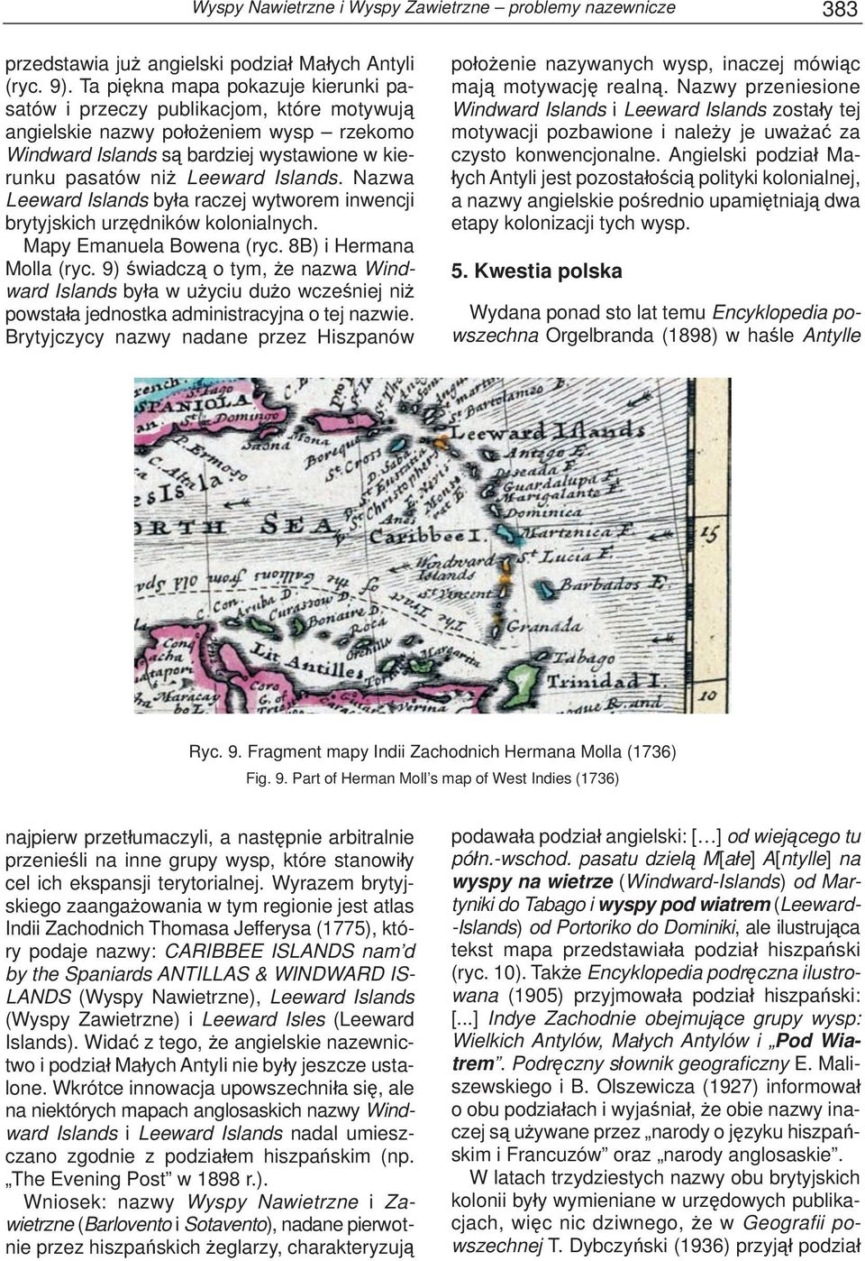 Nazwa Leeward Islands była raczej wytworem inwencji brytyjskich urzędników kolonialnych. Mapy Emanuela Bowena (ryc. 8B) i Hermana Molla (ryc.
