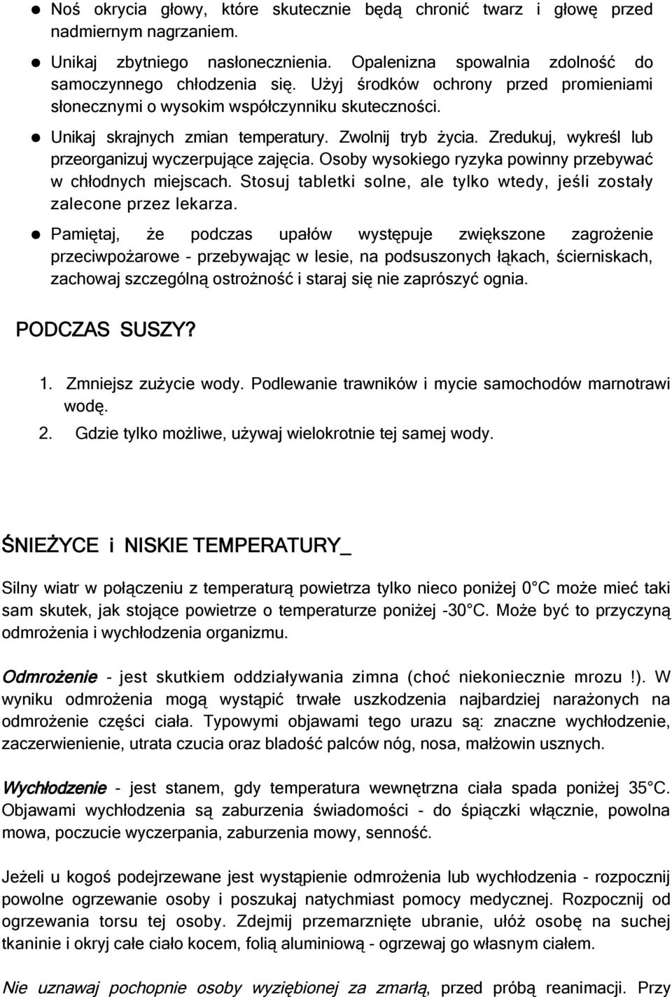 Zredukuj, wykreśl lub przeorganizuj wyczerpujące zajęcia. Osoby wysokiego ryzyka powinny przebywać w chłodnych miejscach. Stosuj tabletki solne, ale tylko wtedy, jeśli zostały zalecone przez lekarza.
