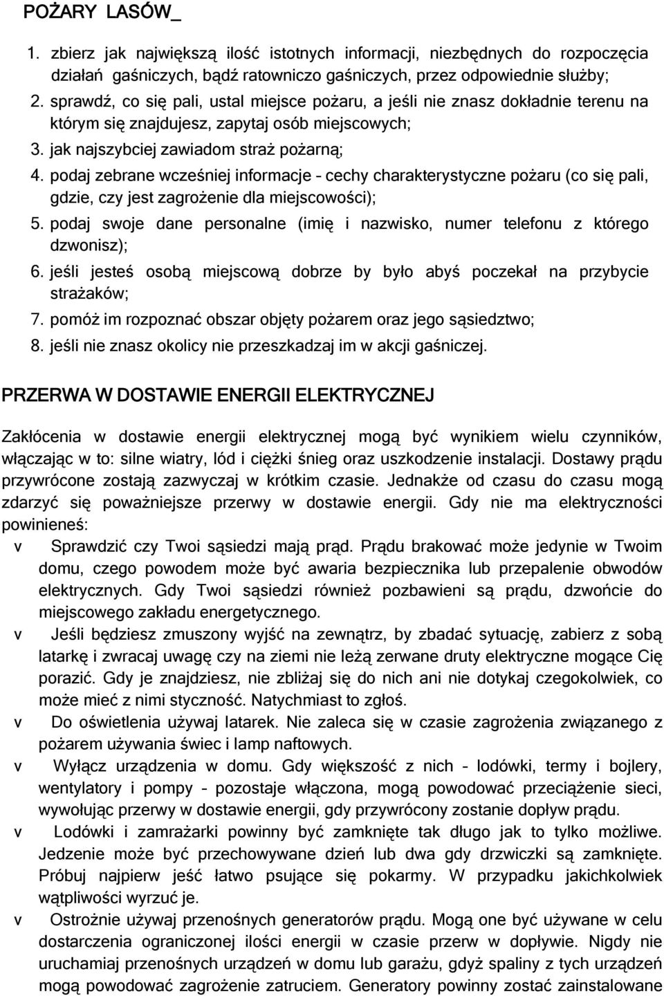 podaj zebrane wcześniej informacje cechy charakterystyczne pożaru (co się pali, gdzie, czy jest zagrożenie dla miejscowości); 5.
