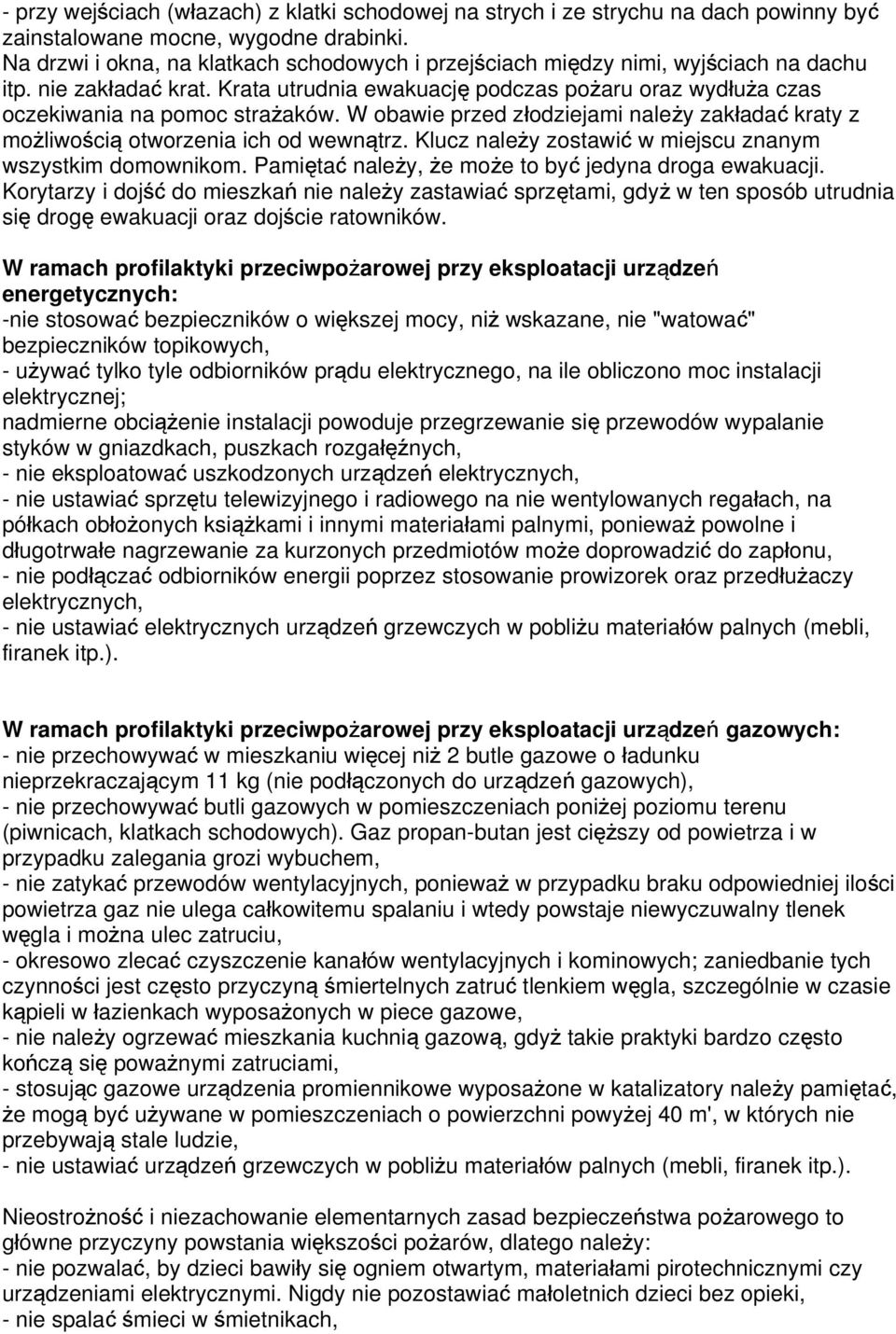 Krata utrudnia ewakuacj ę podczas pożaru oraz wydłuż a czas oczekiwania na pomoc strażaków. W obawie przed złodziejami należy zakłada ć kraty z możliwości ą otworzenia ich od wewnątrz.