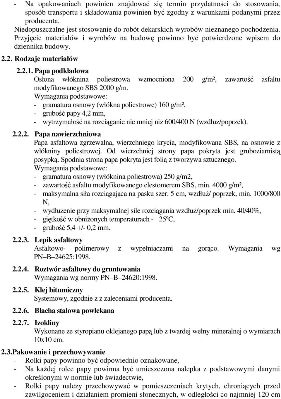 2. Rodzaje materiałów 2.2.1. Papa podkładowa Osłona włóknina poliestrowa wzmocniona 200 g/m², zawartość asfaltu modyfikowanego SBS 2000 g/m.