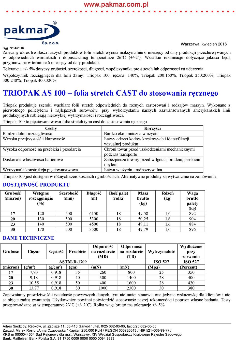 Tolerancja +/- 5% dotyczy grubości, szerokości, długości, współczynnika pre-stretch lub odporności na uderzenia Współczynnik rozciągnięcia dla folii 23my: Triopak 100, ręczna: 140%, Triopak 200:160%,