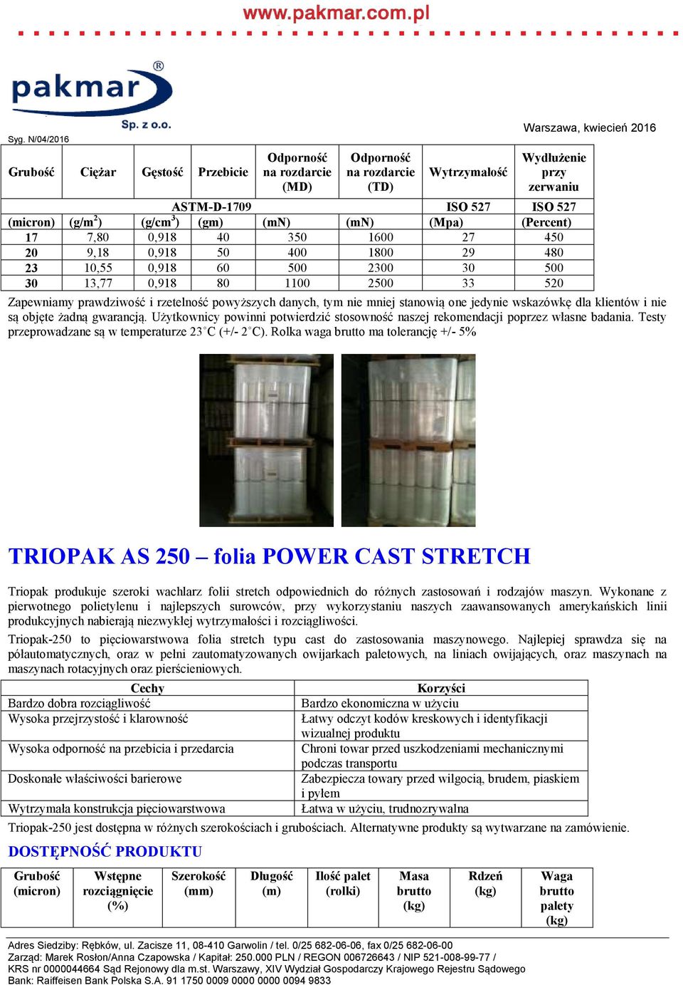 Rolka waga ma tolerancję +/- 5% TRIOPAK AS 250 folia POWER CAST STRETCH Triopak-250 to pięciowarstwowa folia stretch typu cast do zastosowania maszynowego.